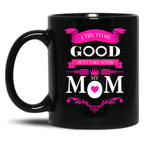 I Try To Be Good But I Take After My Mom Mothers Day Black Coffee Mug
