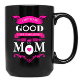 I Try To Be Good But I Take After My Mom Mothers Day Black Coffee Mug - Black