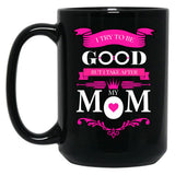 I Try To Be Good But I Take After My Mom Mothers Day Black Coffee Mug