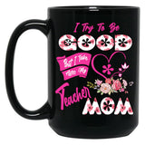 I Try To Be Good But I Take After My Teacher Mom Floral Family Teacher Mother'S Day Black Coffee Mug