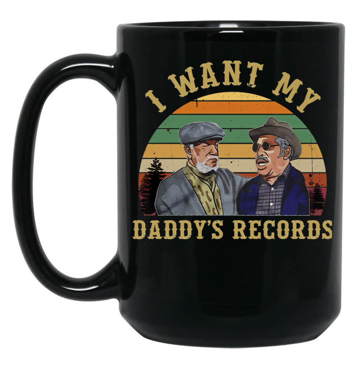 I Want My Daddy Records Unisex T-Shirt Sanford And Son T-Shirt Black Coffee Mug, Gift Coffee Mug