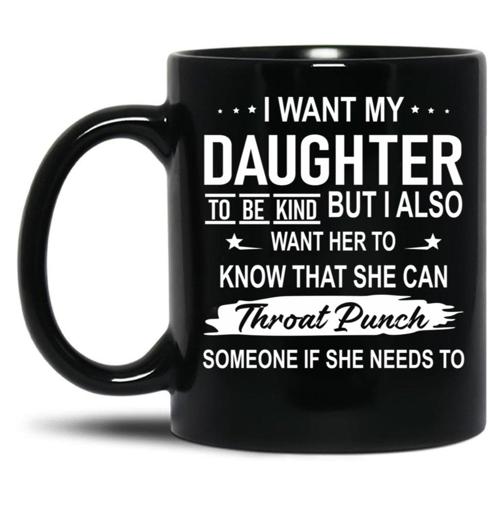 I Want My Daughter To Be Kind Black Coffee Mug