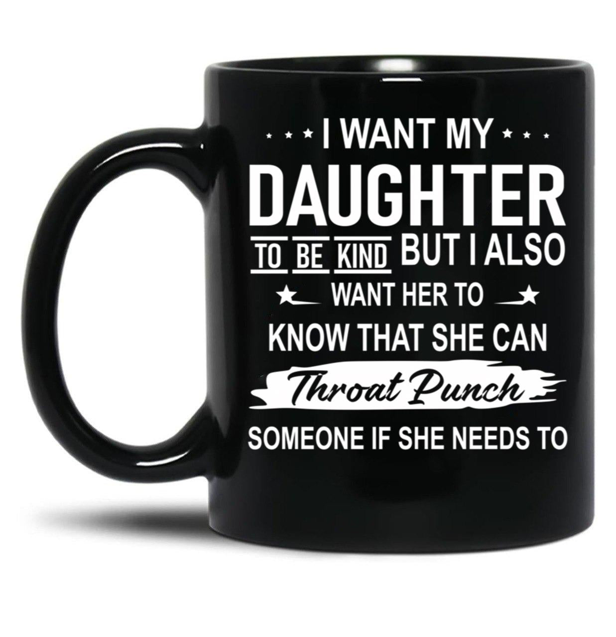 I Want My Daughter To Be Kind Black Coffee Mug