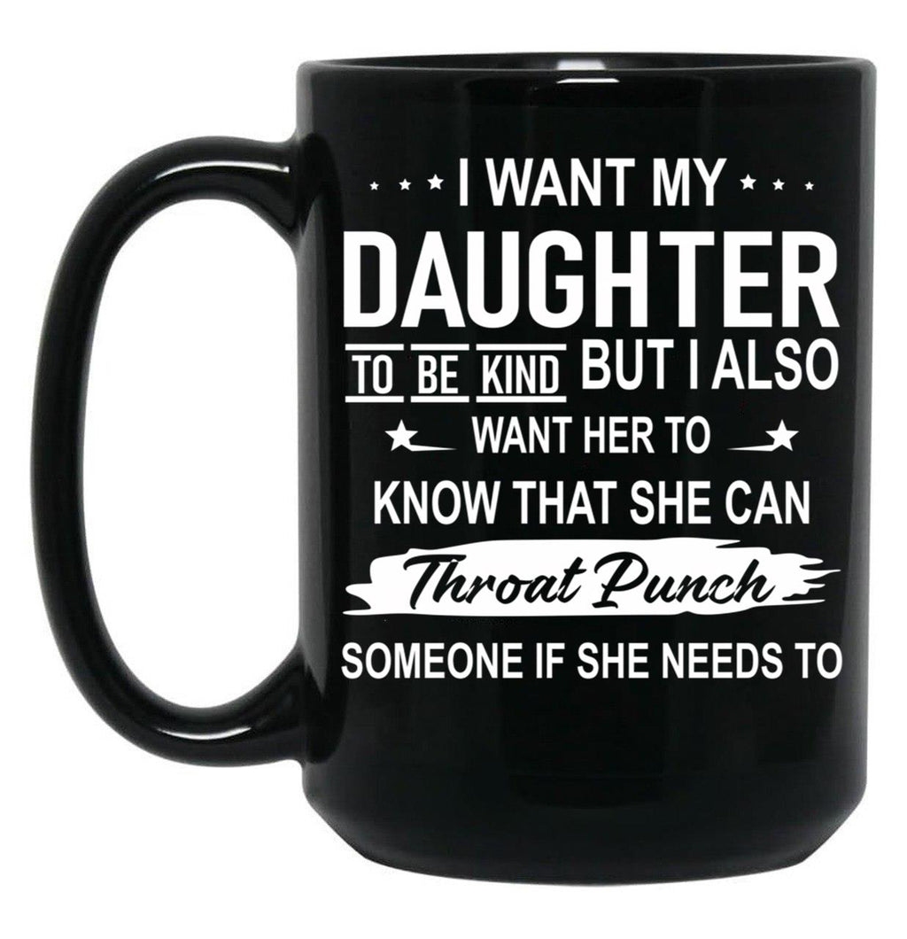 I Want My Daughter To Be Kind Black Coffee Mug