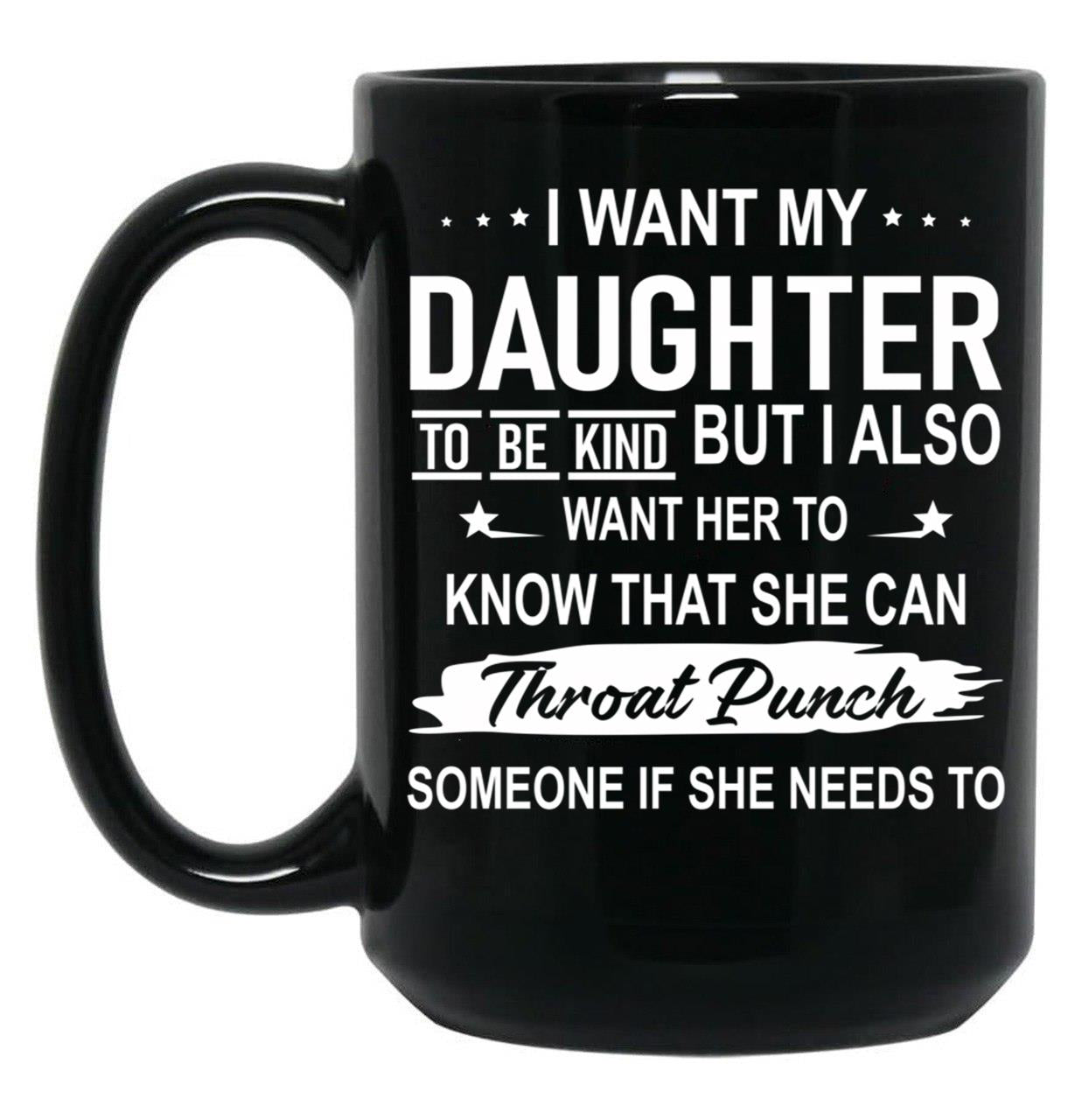 I Want My Daughter To Be Kind Black Coffee Mug