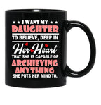 I Want My Daughter To Believe Deep In Her Heart Black Coffee Mug - Black
