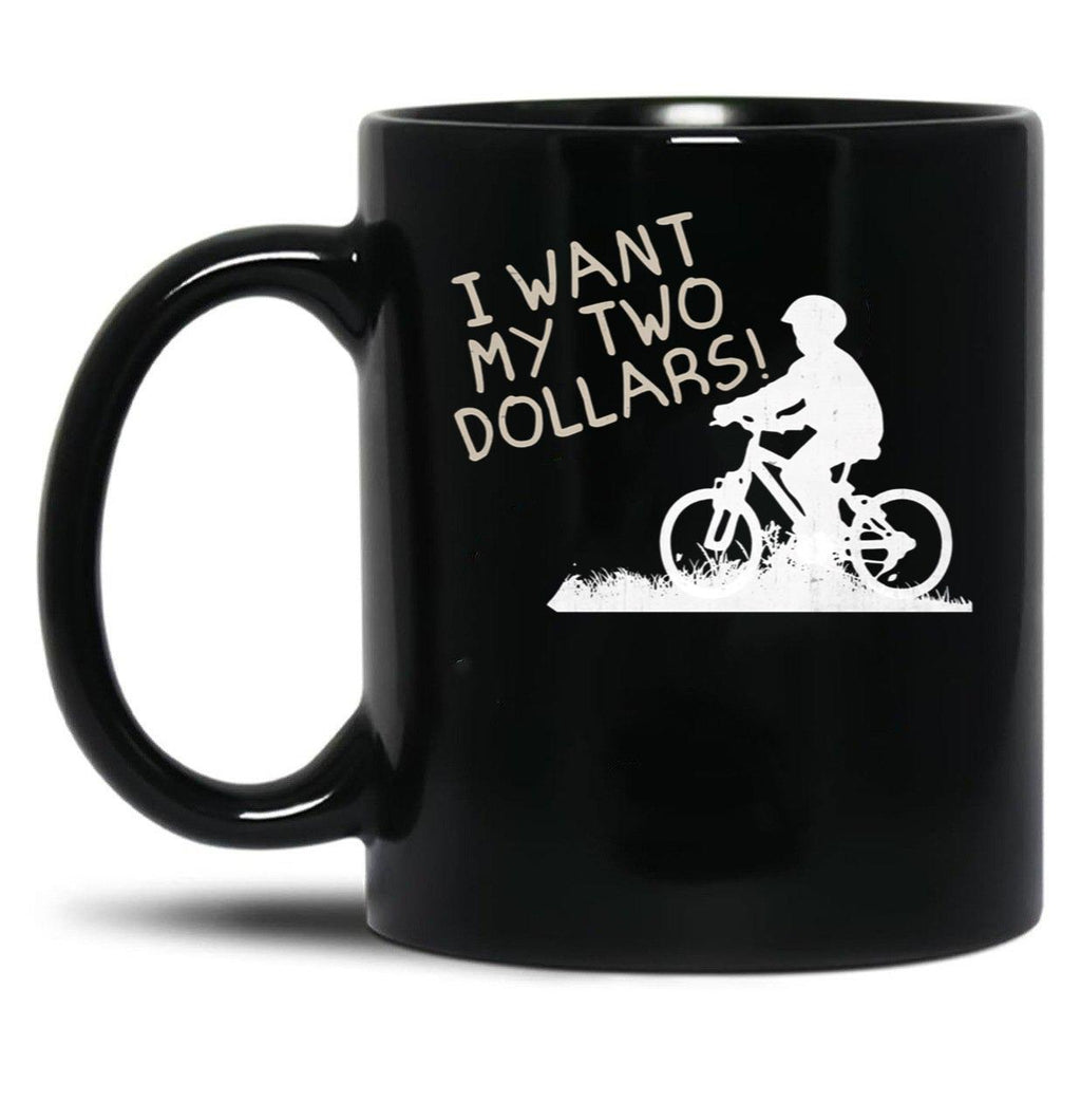 I Want My Two Dollars Black Coffee Mug, Gift Coffee Mug