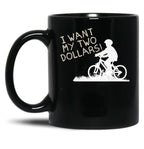 I Want My Two Dollars Black Coffee Mug, Gift Coffee Mug