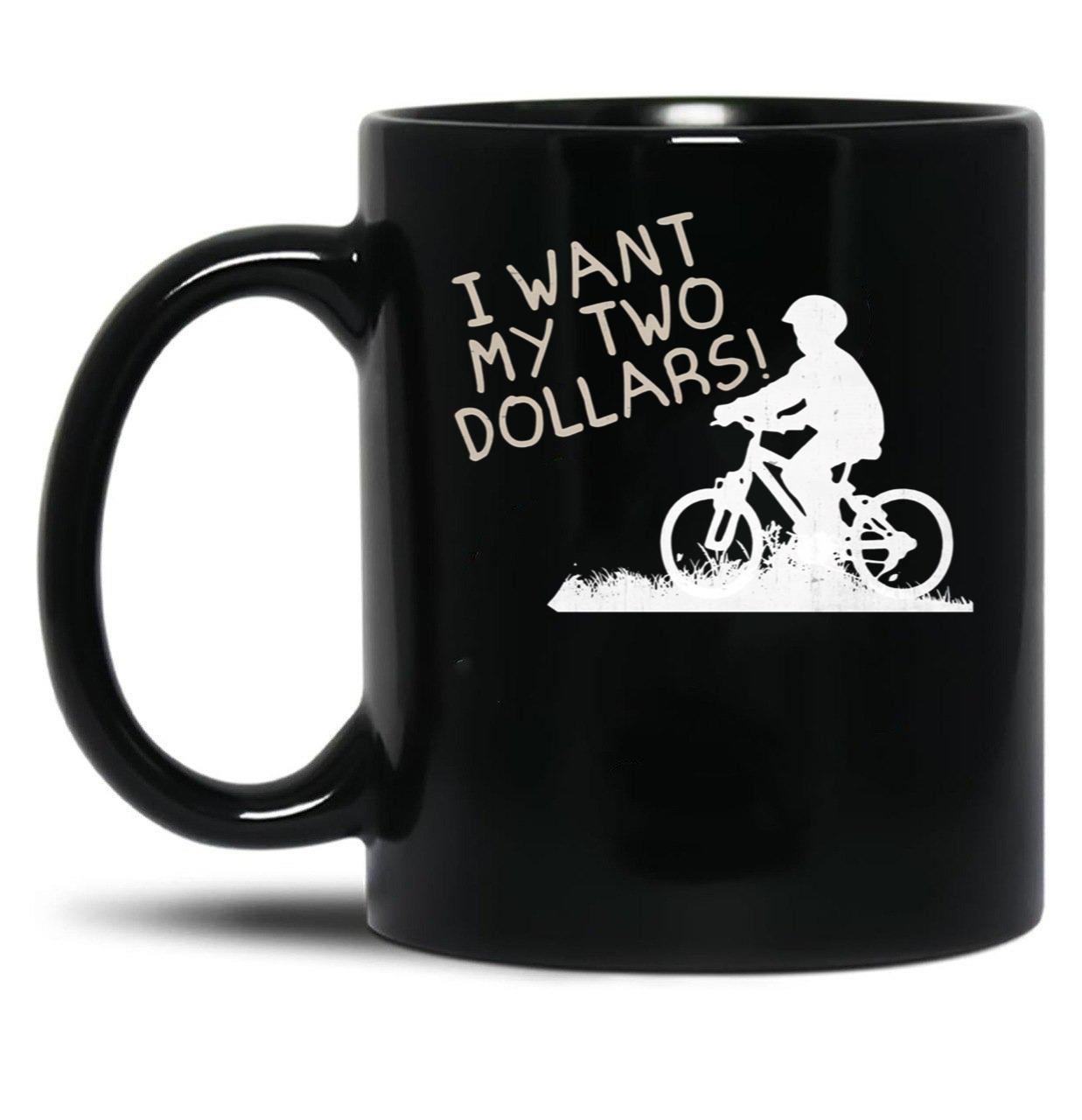 I Want My Two Dollars Black Coffee Mug, Gift Coffee Mug