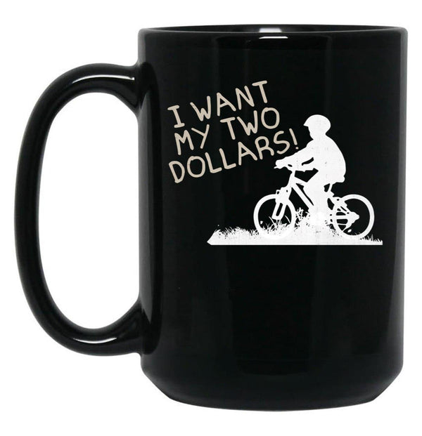 I Want My Two Dollars Black Coffee Mug, Gift Coffee Mug - Black