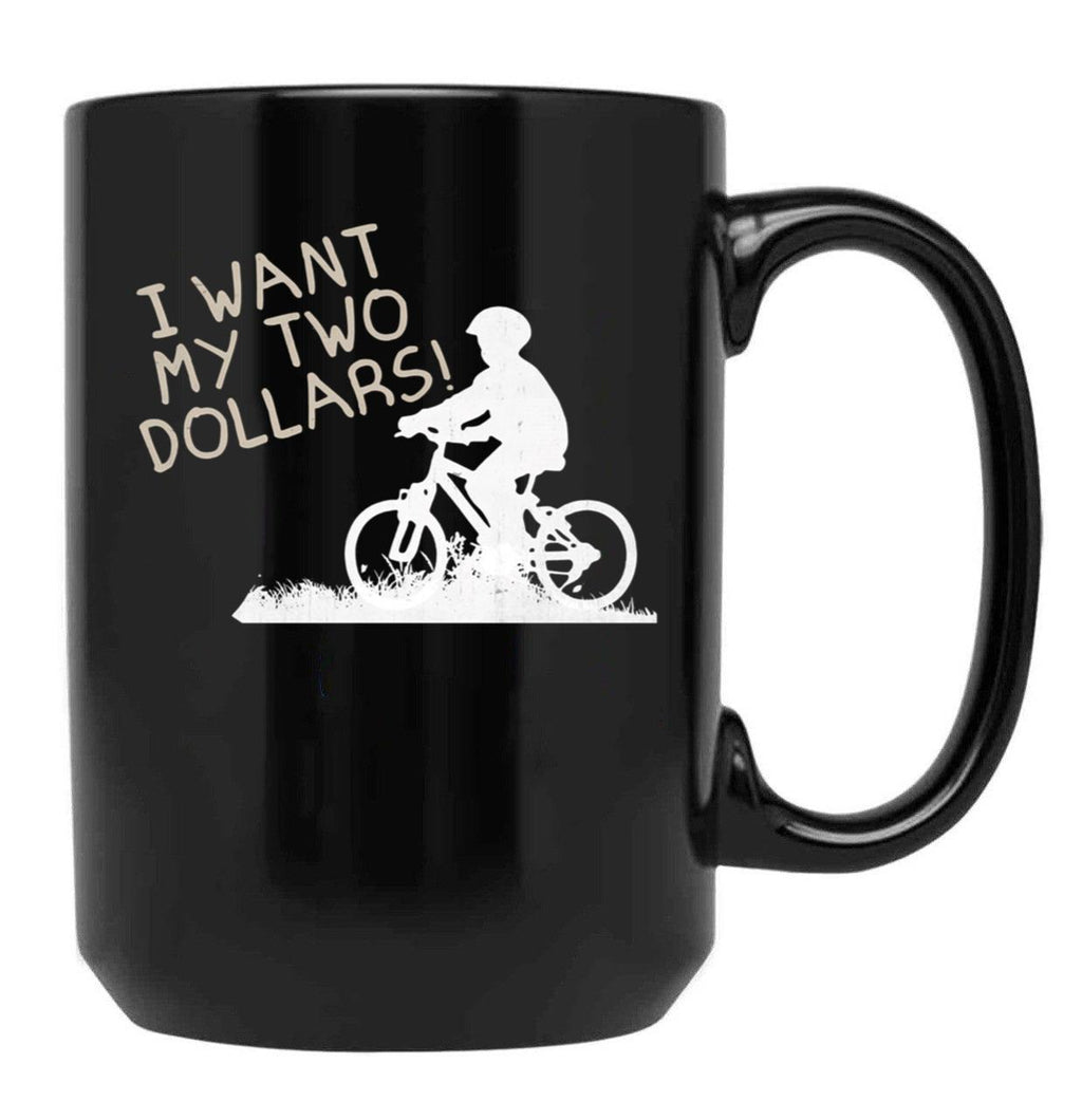 I Want My Two Dollars Black Coffee Mug, Gift Coffee Mug