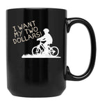 I Want My Two Dollars Black Coffee Mug, Gift Coffee Mug