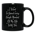 I Want To Spend Every Single Moment Of My Life With You Love Gift For Someone You Love Valentine'S Day Gift Black Coffee Mug - Black