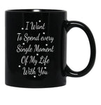 I Want To Spend Every Single Moment Of My Life With You Love Gift For Someone You Love Valentine'S Day Gift Black Coffee Mug - Black
