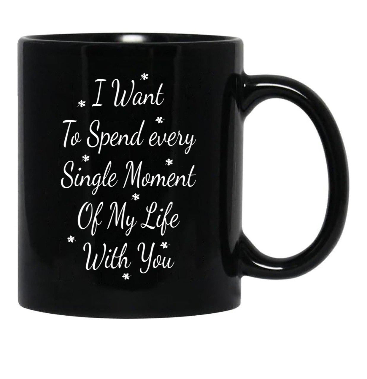 I Want To Spend Every Single Moment Of My Life With You Love Gift For Someone You Love Valentine'S Day Gift Black Coffee Mug - Black