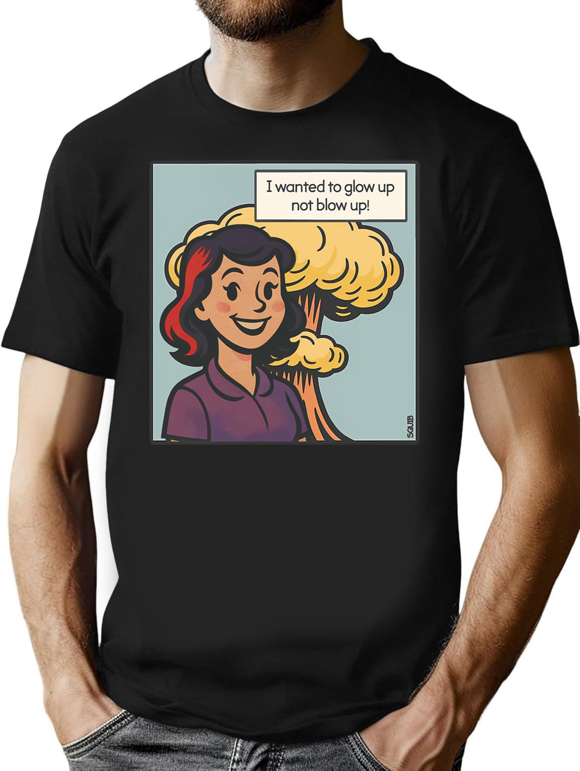 I Wanted To Glow Up Not Blow Up T-Shirt for Men & Women, T-Shirts Graphic Tee - Black