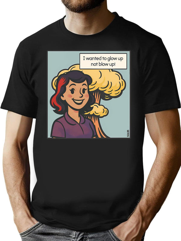 I Wanted To Glow Up Not Blow Up T-Shirt for Men & Women, T-Shirts Graphic Tee - Black