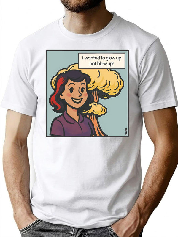 I Wanted To Glow Up Not Blow Up T-Shirt for Men & Women, T-Shirts Graphic Tee - White