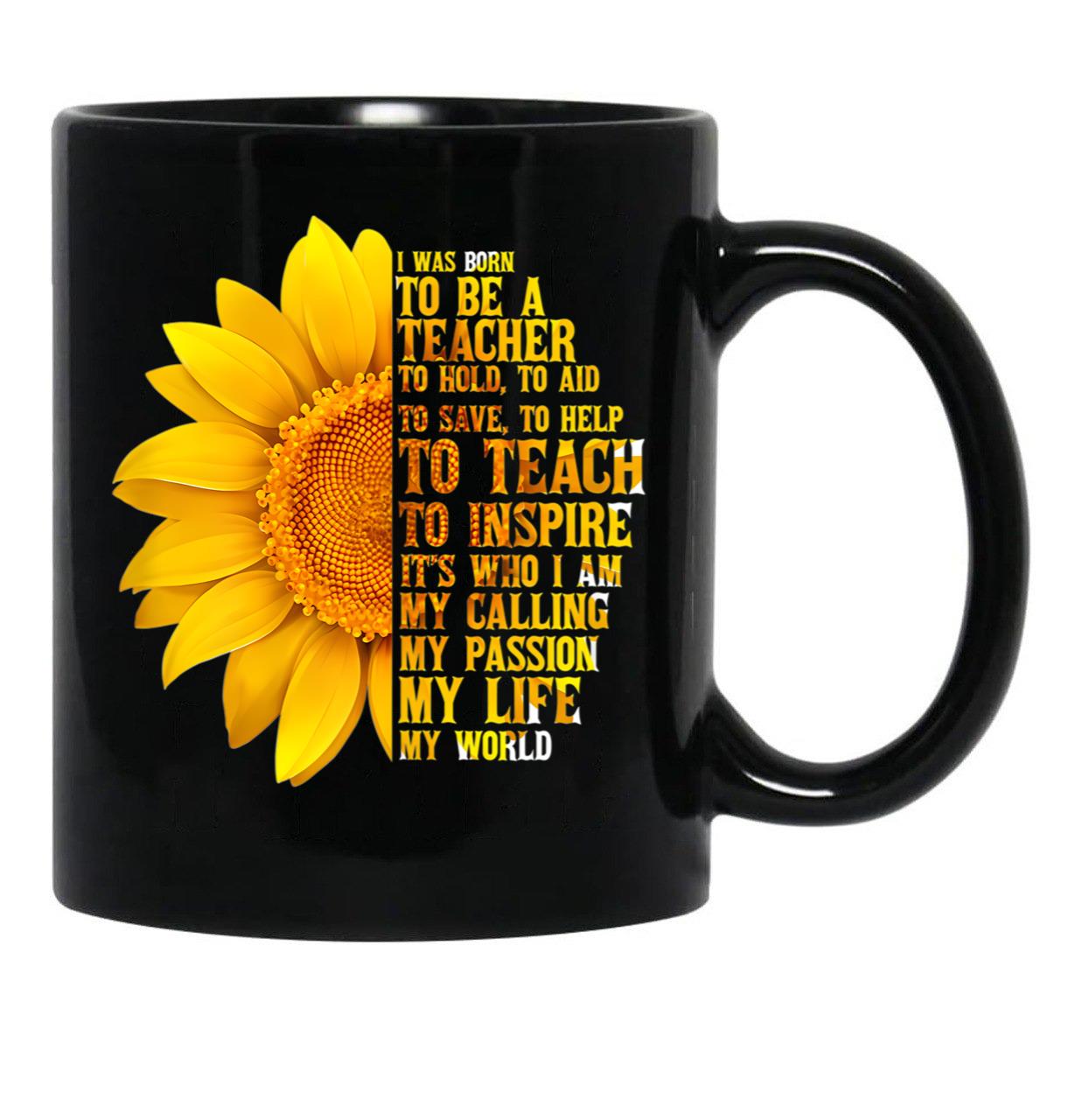 I Was Born To Be A Teacher  With Sunflowers Black Coffee Mug - Black