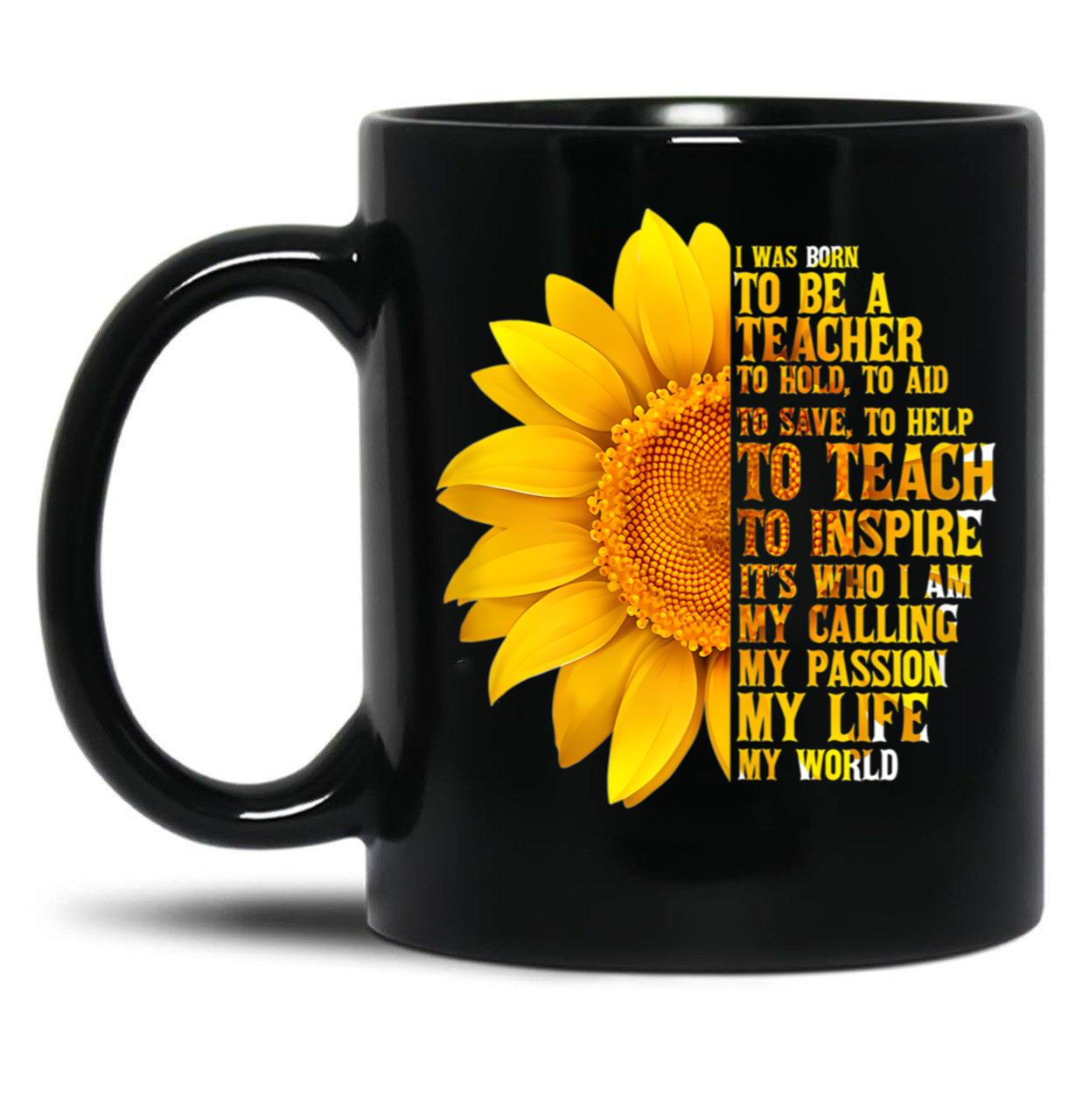 I Was Born To Be A Teacher  With Sunflowers Black Coffee Mug