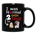 I Was Normal 2 Shih Tzus Ago Funny Shih Tzu Dog Puppy Gift Black Coffee Mug - Black