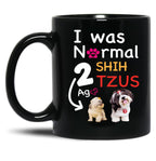 I Was Normal 2 Shih Tzus Ago Funny Shih Tzu Dog Puppy Gift Black Coffee Mug