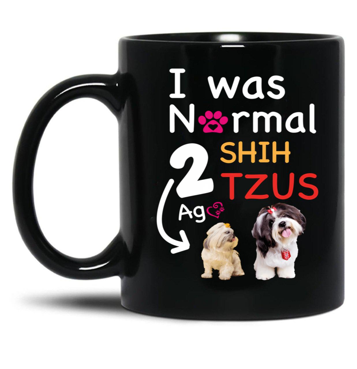 I Was Normal 2 Shih Tzus Ago Funny Shih Tzu Dog Puppy Gift Black Coffee Mug