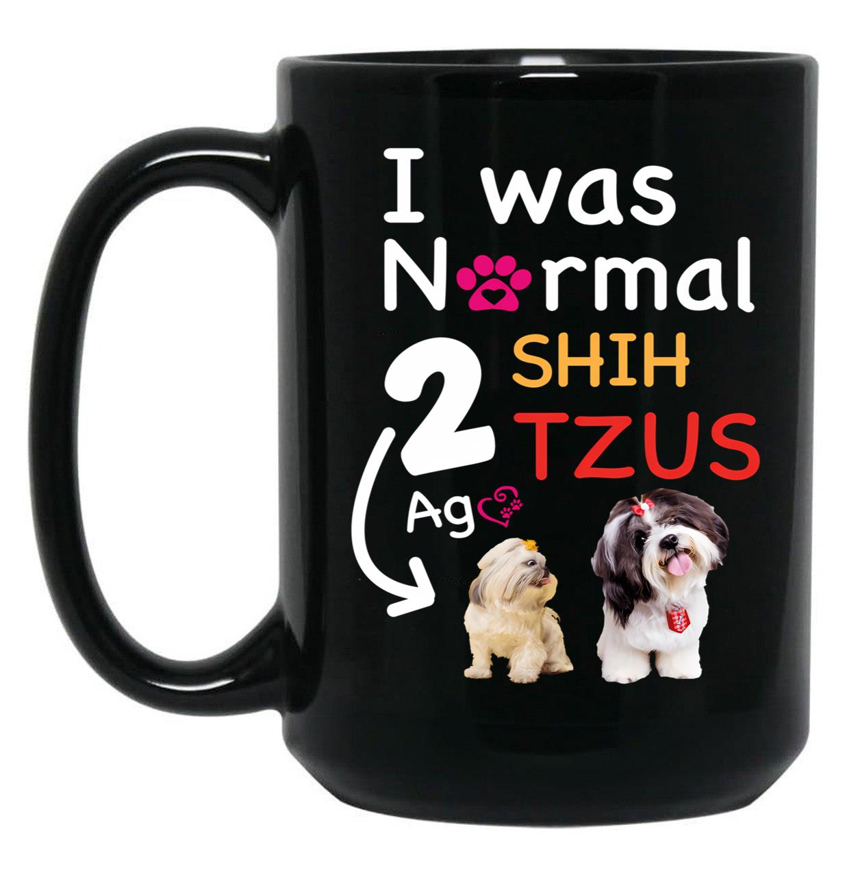 I Was Normal 2 Shih Tzus Ago Funny Shih Tzu Dog Puppy Gift Black Coffee Mug