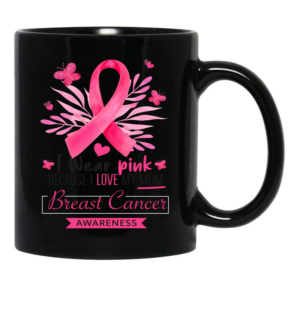 I Wear Pink For My Mom Breast Cancer Support Breast Cancer Awareness Month I Wear Pink Because I Love My Mom Black Coffee Mug - Black