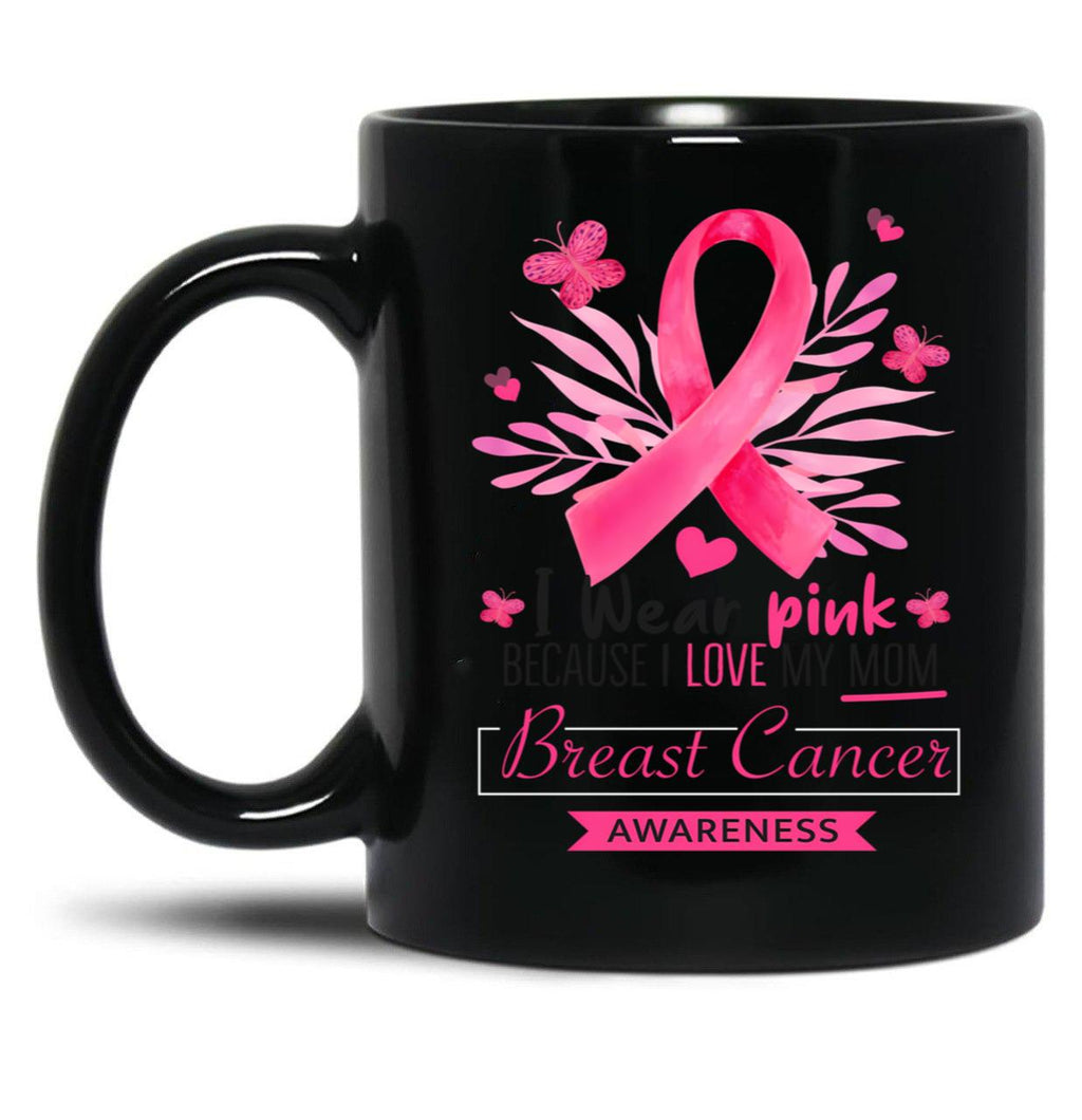 I Wear Pink For My Mom Breast Cancer Support Breast Cancer Awareness Month I Wear Pink Because I Love My Mom Black Coffee Mug