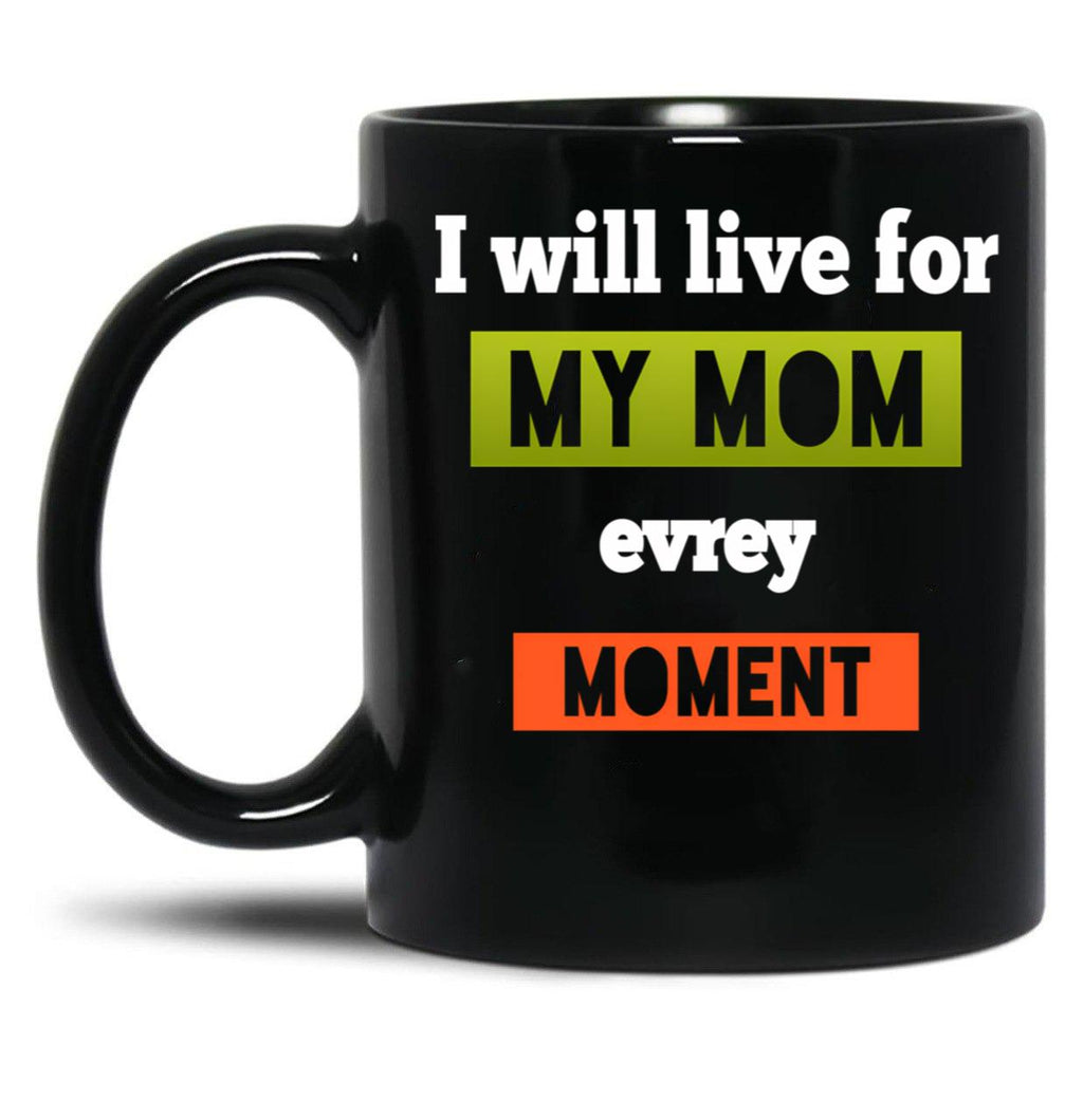 I Well To Life For Mom Evrey Moment Calssic  Mama Gift Black Coffee Mug