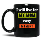 I Well To Life For Mom Evrey Moment Calssic  Mama Gift Black Coffee Mug