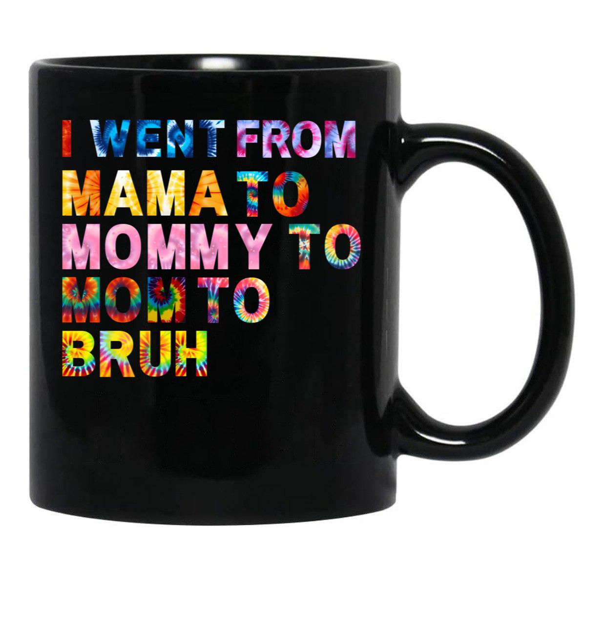 I Went From Mama Mom Mommy Bruh Tie Dye Women Mother Birthday Gift Black Coffee Mug - Black