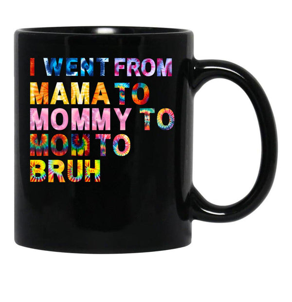 I Went From Mama Mom Mommy Bruh Tie Dye Women Mother Birthday Gift Black Coffee Mug - Black