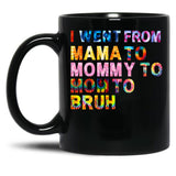 I Went From Mama Mom Mommy Bruh Tie Dye Women Mother Birthday Gift Black Coffee Mug