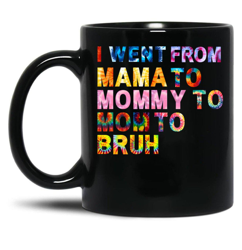 I Went From Mama Mom Mommy Bruh Tie Dye Women Mother Birthday Gift Black Coffee Mug