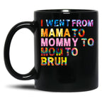 I Went From Mama Mom Mommy Bruh Tie Dye Women Mother Birthday Gift Black Coffee Mug