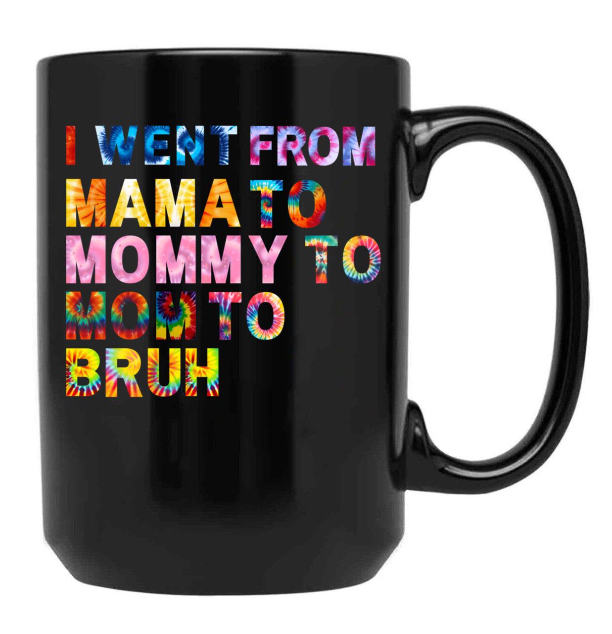 I Went From Mama Mom Mommy Bruh Tie Dye Women Mother Birthday Gift Black Coffee Mug - Black