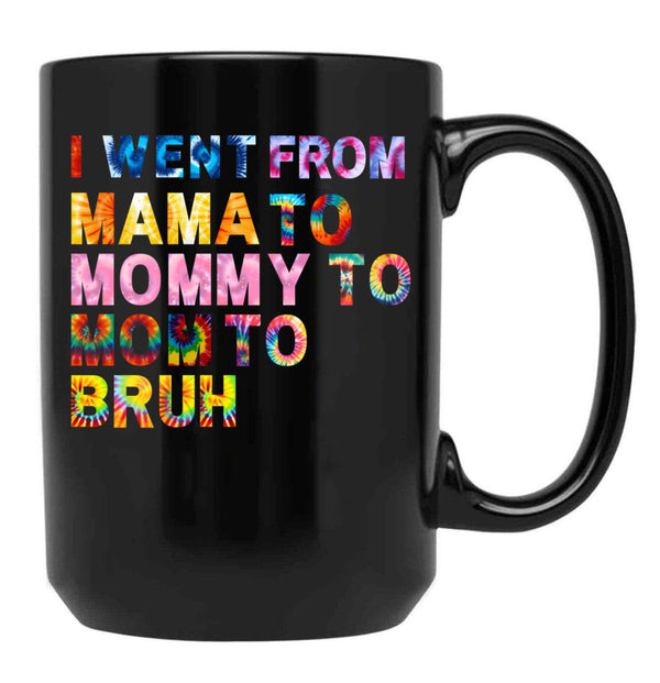 I Went From Mama Mom Mommy Bruh Tie Dye Women Mother Birthday Gift Black Coffee Mug - Black