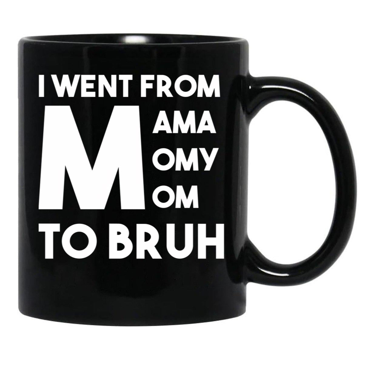I Went From Mama Momy Mom To Bruh Black Coffee Mug - Black