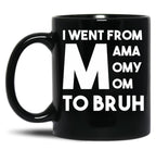 I Went From Mama Momy Mom To Bruh Black Coffee Mug