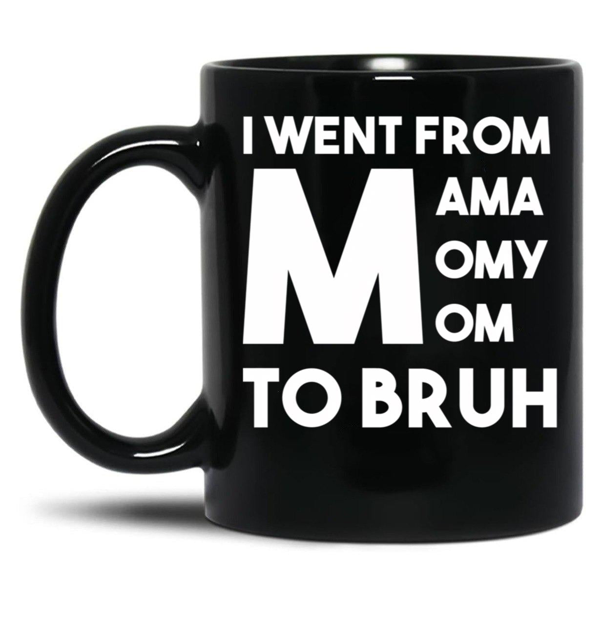 I Went From Mama Momy Mom To Bruh Black Coffee Mug