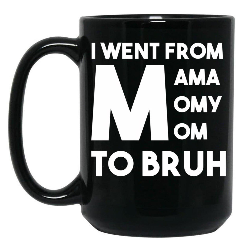 I Went From Mama Momy Mom To Bruh Black Coffee Mug