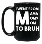 I Went From Mama Momy Mom To Bruh Black Coffee Mug