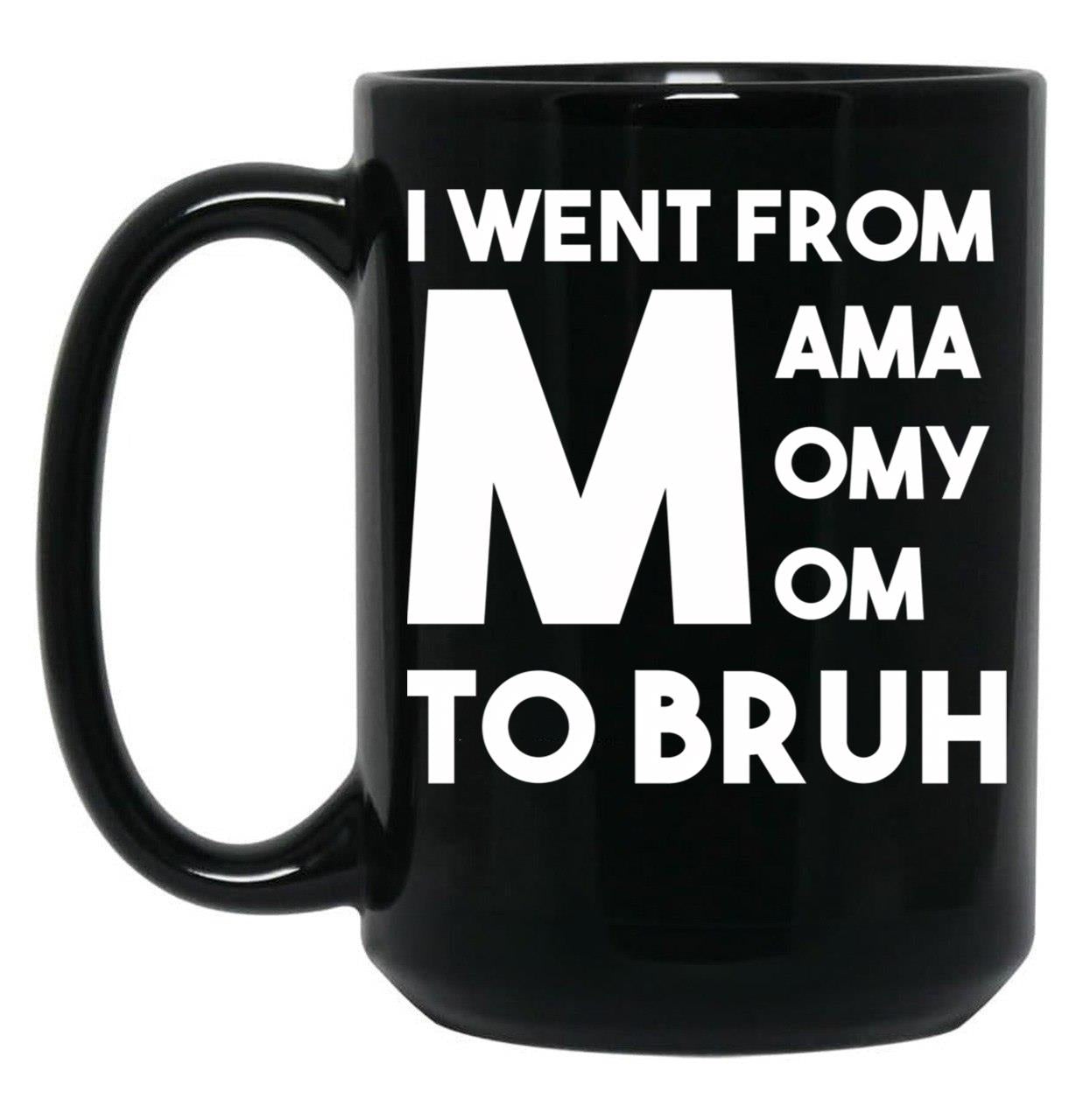I Went From Mama Momy Mom To Bruh Black Coffee Mug