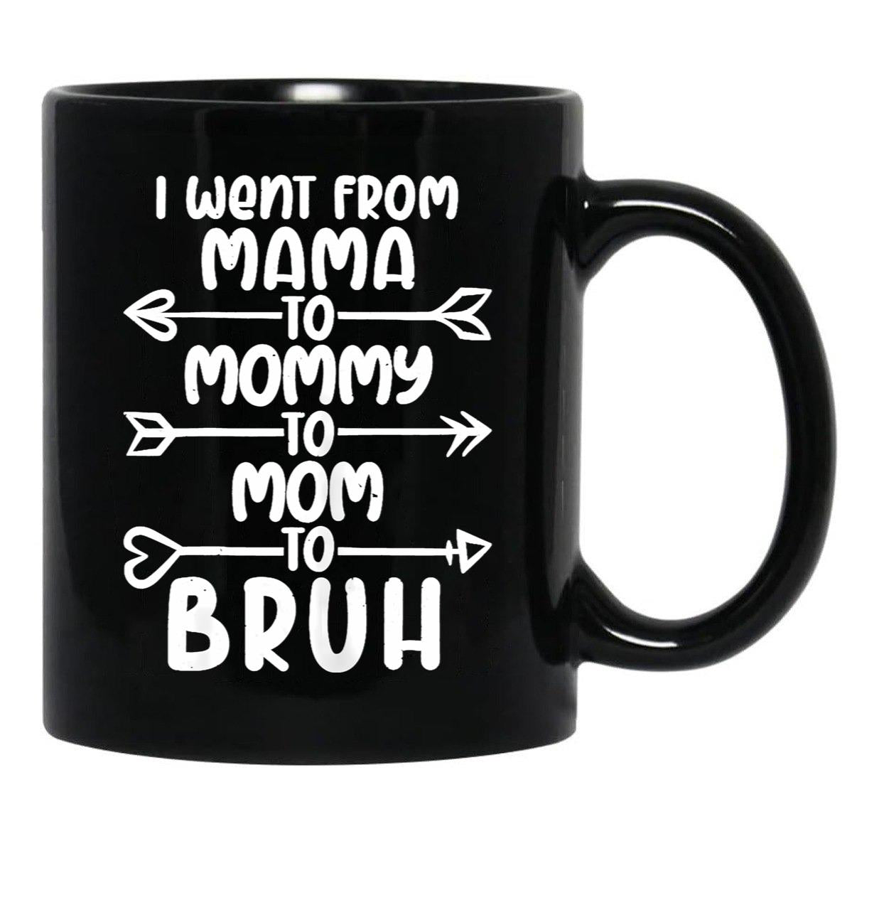 I Went From Mama O Mommy O Mom O Bruh Baby Momm Black Coffee Mug - Black