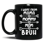 I Went From Mama O Mommy O Mom O Bruh Baby Momm Black Coffee Mug