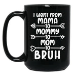 I Went From Mama O Mommy O Mom O Bruh Baby Momm Black Coffee Mug