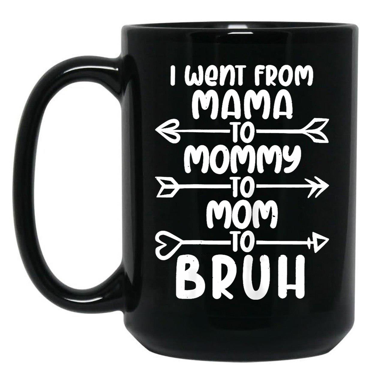 I Went From Mama O Mommy O Mom O Bruh Baby Momm Black Coffee Mug