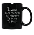 I Went From Mama To Mommy To Mom To Bruh 4 Black Coffee Mug - Black